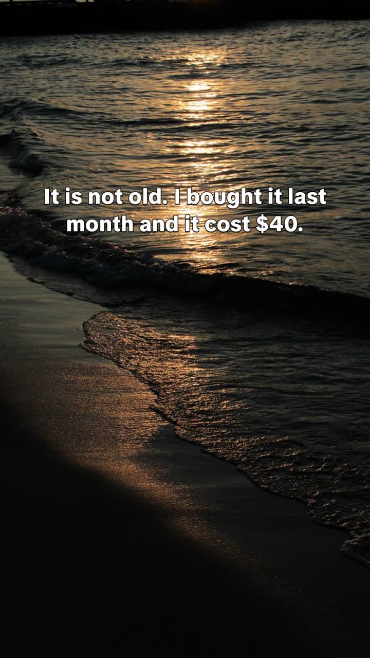 Slide reading: It is not old. I bought it last month and it cost $40.