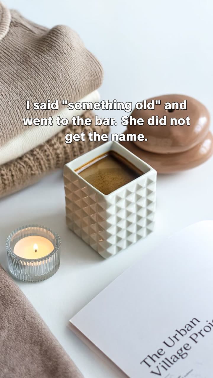 Slide reading: I said "something old" and went to the bar. She did not get the name.